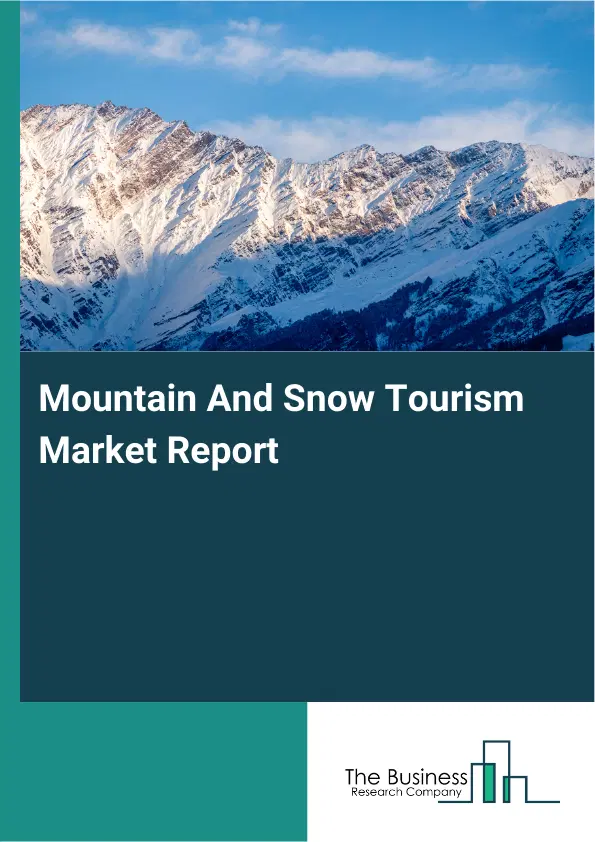 Mountain And Snow Tourism Market Report 2026 Mountain And Snow Tourism Market Report 2026