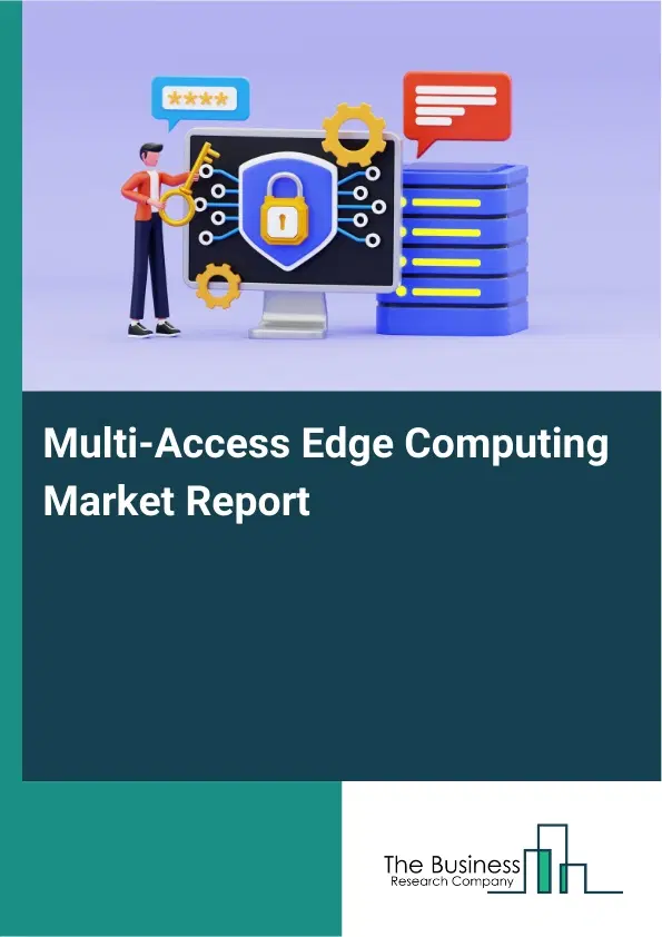 Multi-Access Edge Computing Market Report 2026 Multi-Access Edge Computing Market Report 2026