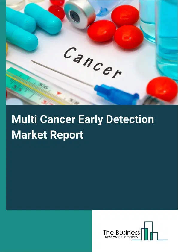 Global Multi Cancer Early Detection Market Report 2026 Global Multi Cancer Early Detection Market Report 2026