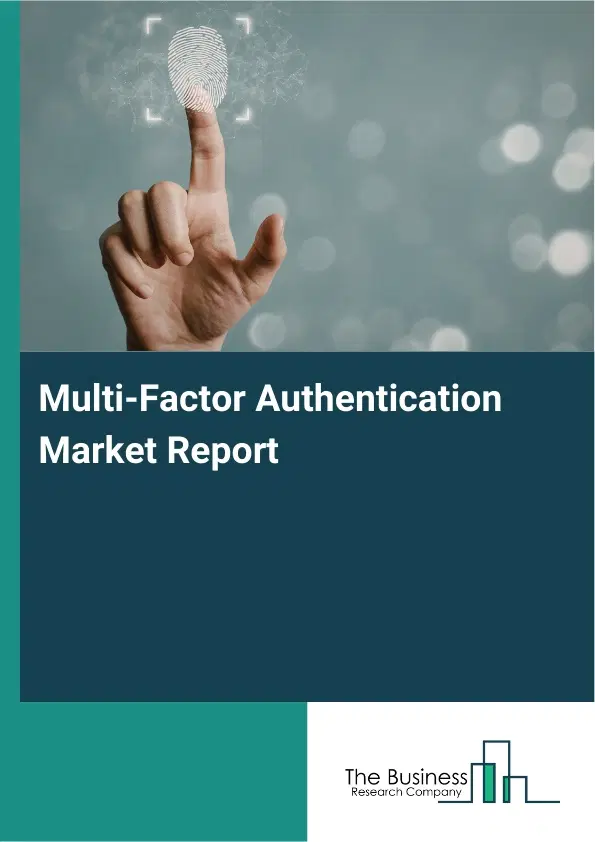 Multi-Factor Authentication Market Report 2026 Multi-Factor Authentication Market Report 2026
