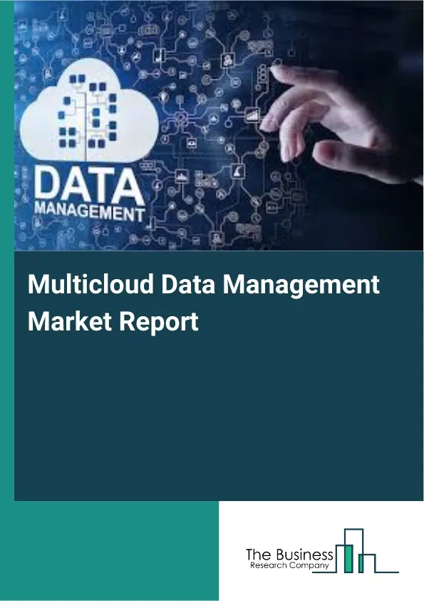 Multicloud Data Management Market Report 2026 Multicloud Data Management Market Report 2026