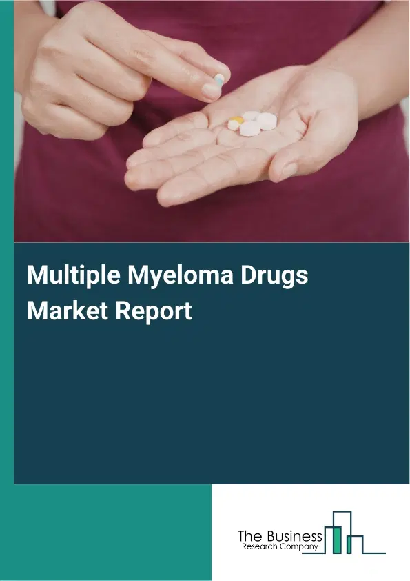 Global Multiple Myeloma Drugs Market Report 2026 Global Multiple Myeloma Drugs Market Report 2026
