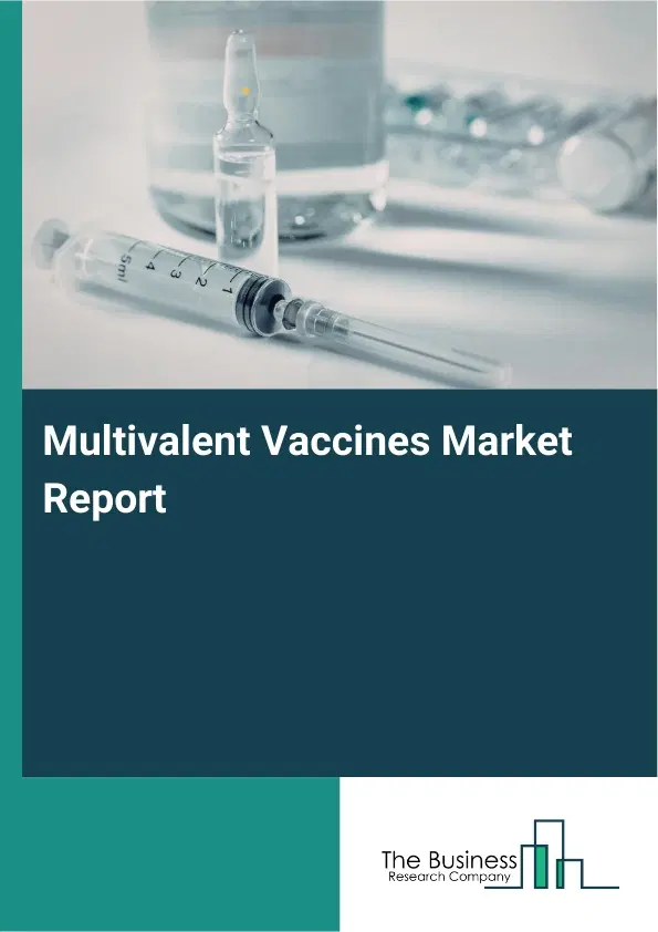 Multivalent Vaccines Market Report 2026 Multivalent Vaccines Market Report 2026
