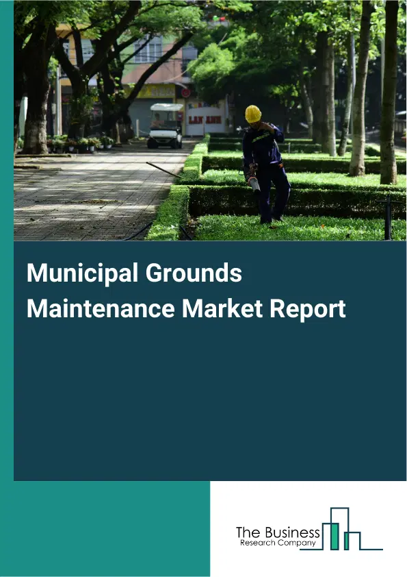 Municipal Grounds Maintenance Market Report 2026 Municipal Grounds Maintenance Market Report 2026