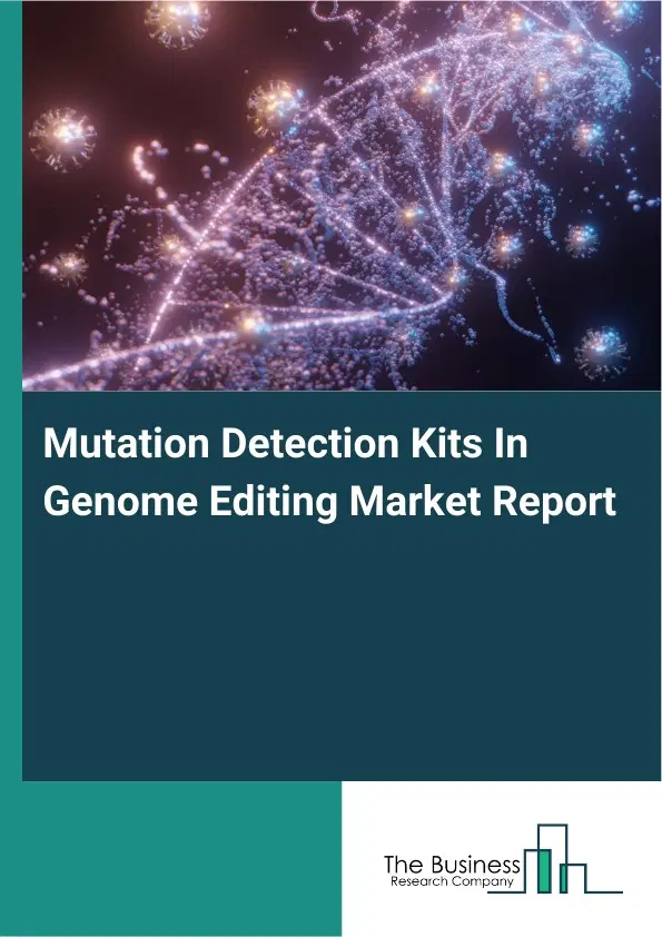 Mutation Detection Kits In Genome Editing Market Report 2026 Mutation Detection Kits In Genome Editing Market Report 2026