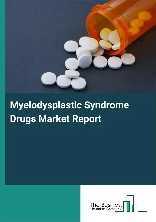 Myelodysplastic Syndrome Drugs Market Report 2026 Myelodysplastic Syndrome Drugs Market Report 2026