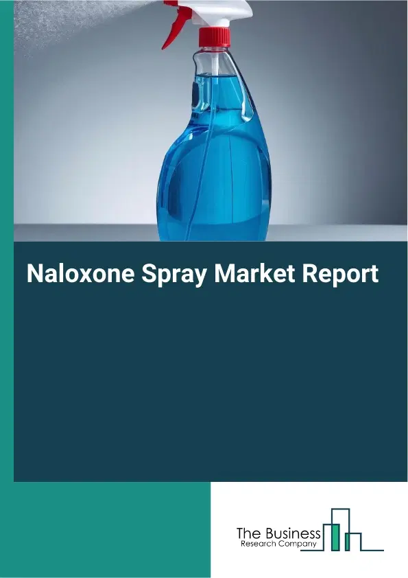 Naloxone Spray Market Report 2026 Naloxone Spray Market Report 2026