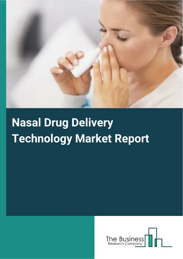 Global Nasal Drug Delivery Technology Market Report 2026 Global Nasal Drug Delivery Technology Market Report 2026