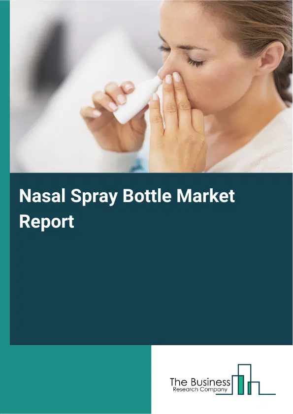 Nasal Spray Bottle Market Report 2026 Nasal Spray Bottle Market Report 2026