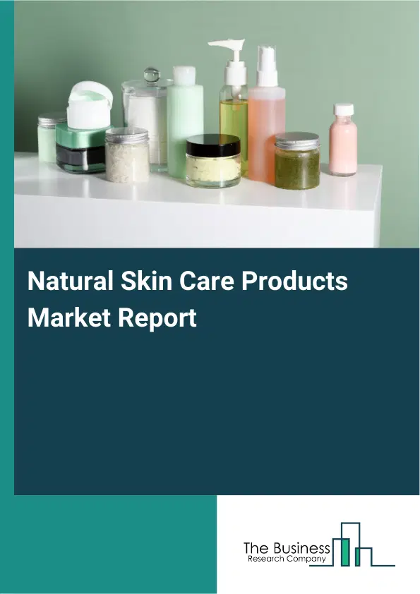 Global Natural Skin Care Products Market Report 2026 Global Natural Skin Care Products Market Report 2026