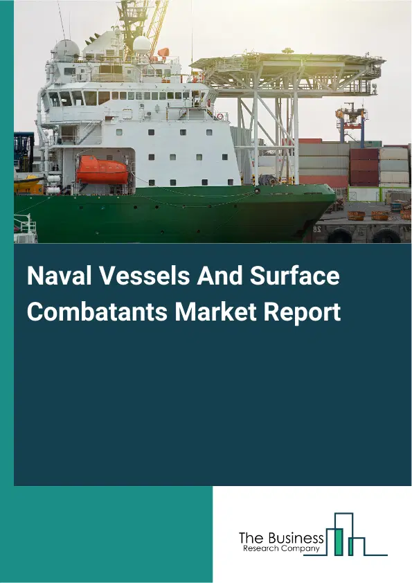 Naval Vessels And Surface Combatants Market Report 2026 Naval Vessels And Surface Combatants Market Report 2026