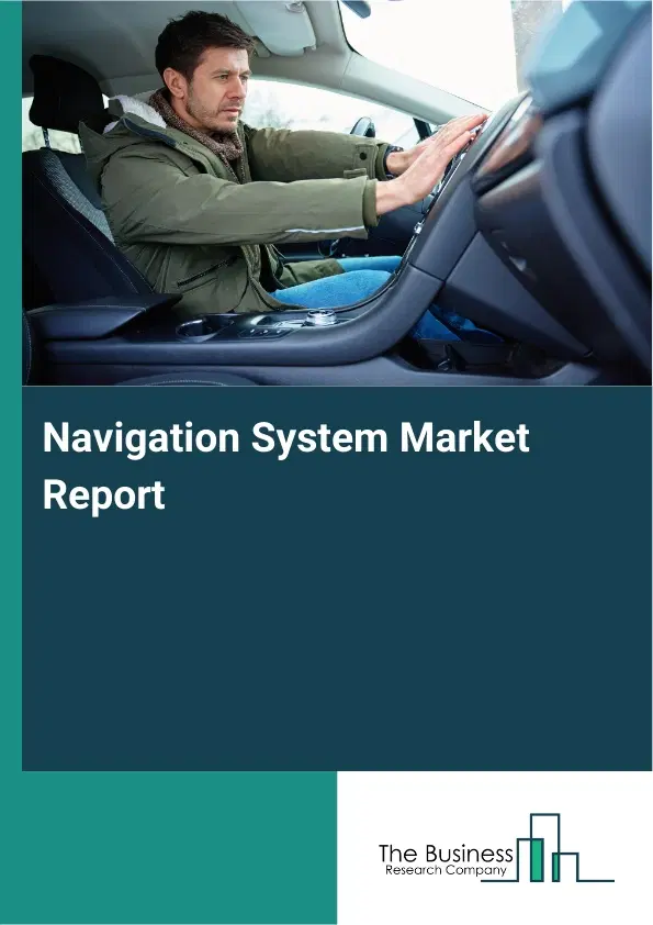 Navigation System Market Report 2026 Navigation System Market Report 2026