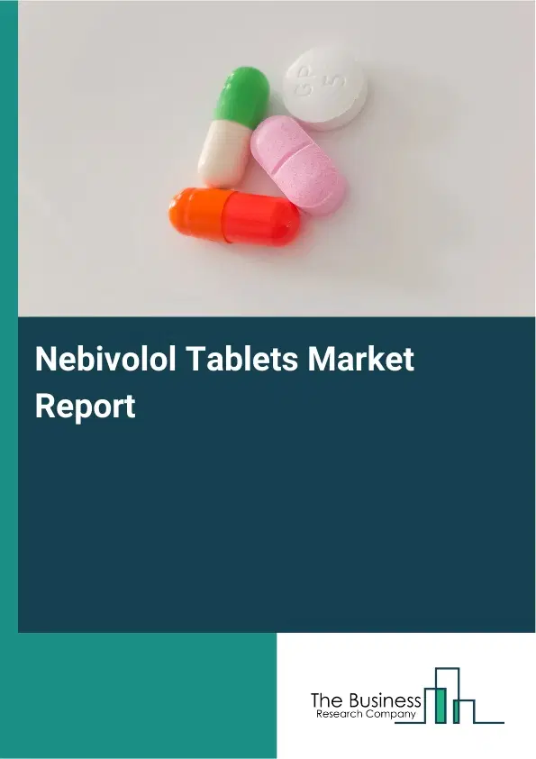 Nebivolol Tablets Market Report 2026 Nebivolol Tablets Market Report 2026