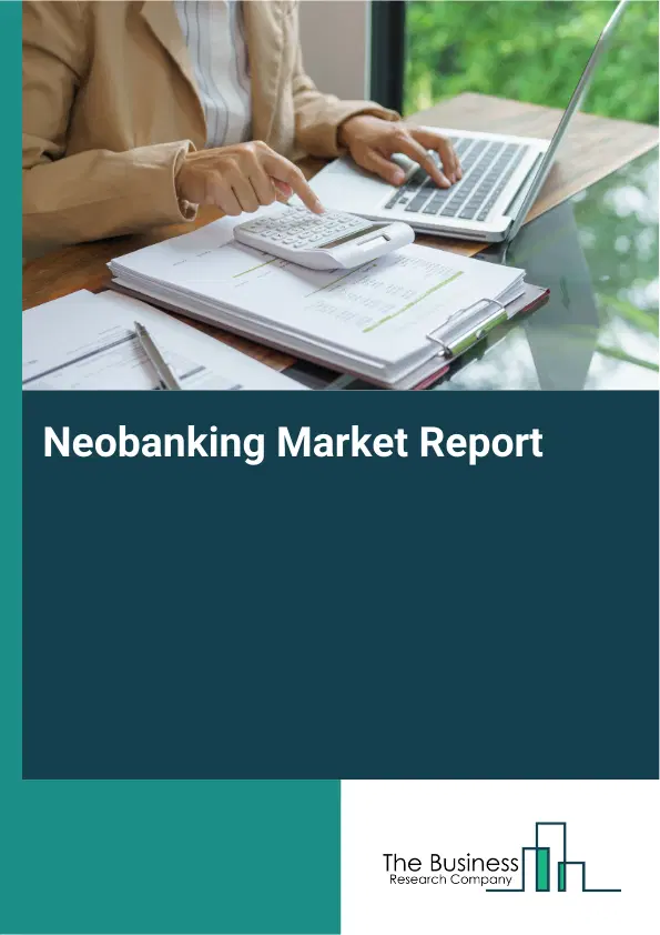 Global Neobanking Market Report 2026 Global Neobanking Market Report 2026