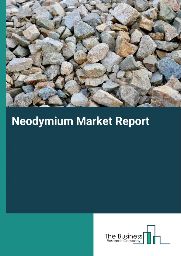 Global Neodymium Market Report 2026 Global Neodymium Market Report 2026