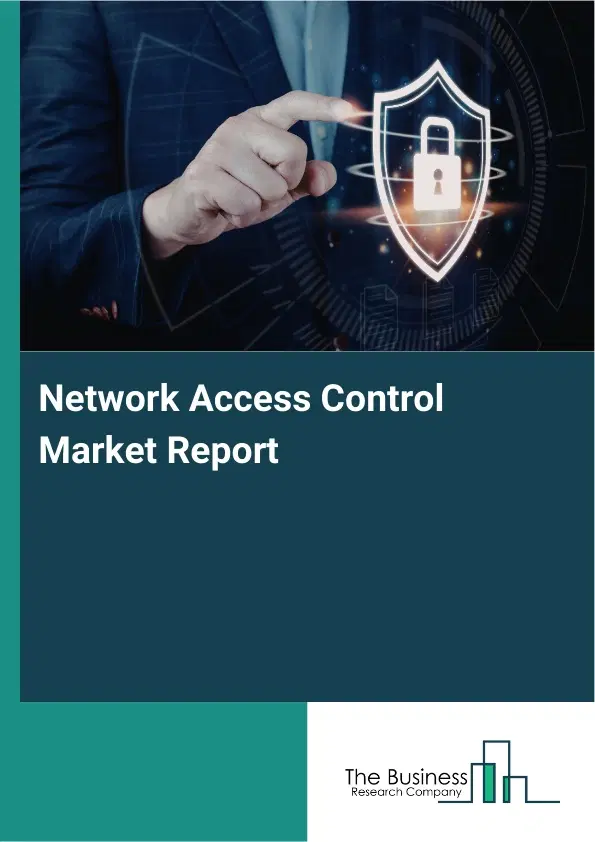 Network Access Control Market Report 2026 Network Access Control Market Report 2026