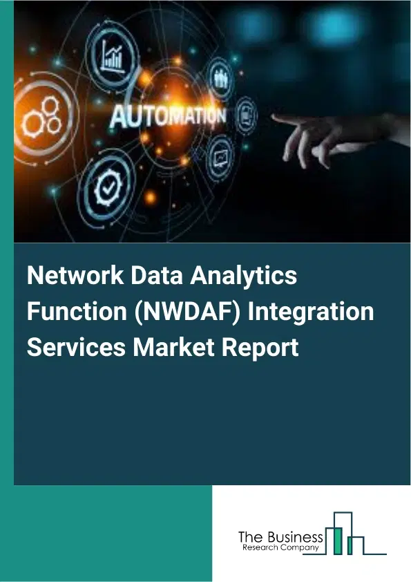 Network Data Analytics Function (NWDAF) Integration Services Market Report 2026 Network Data Analytics Function (NWDAF) Integration Services Market Report 2026
