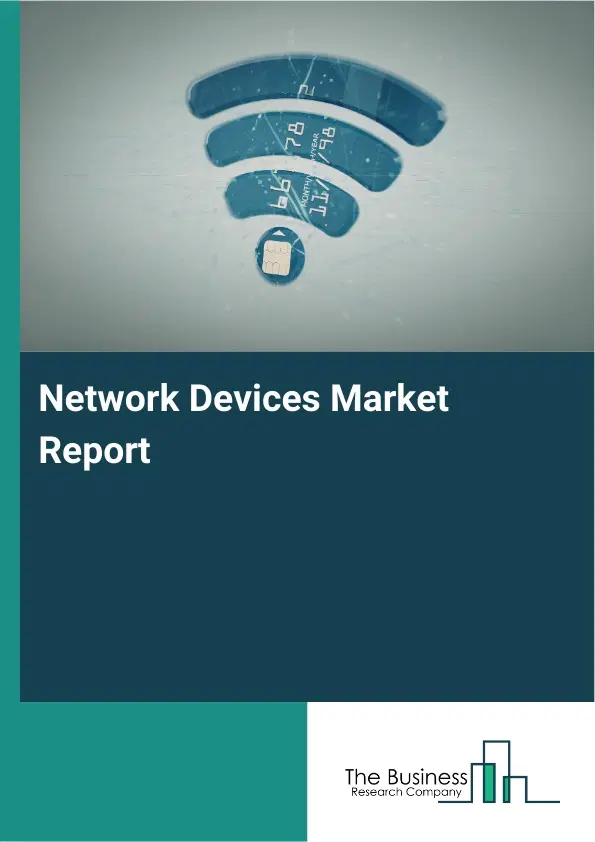 Network Devices Market Report 2026 Network Devices Market Report 2026