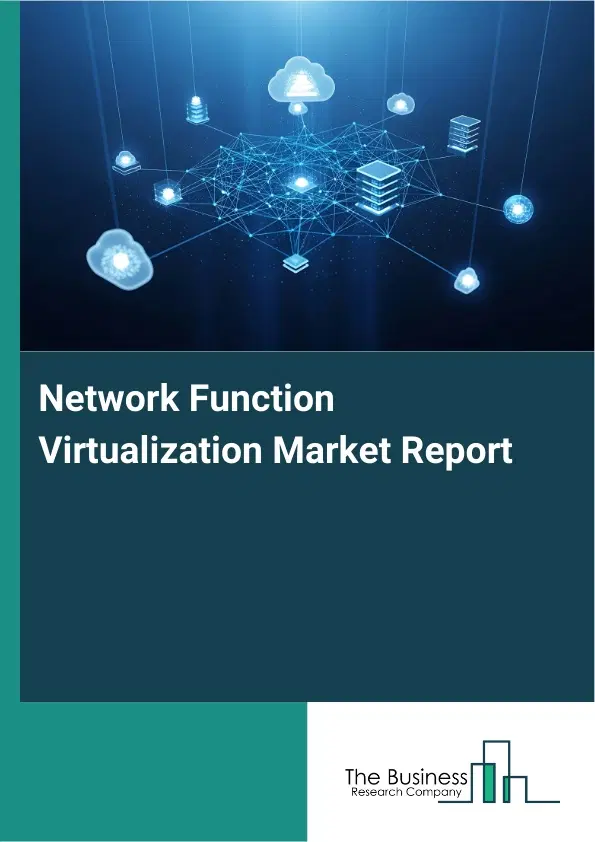 Network Function Virtualization Market Report 2026 Network Function Virtualization Market Report 2026