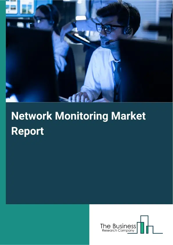 Global Network Monitoring Market Report 2026 Global Network Monitoring Market Report 2026