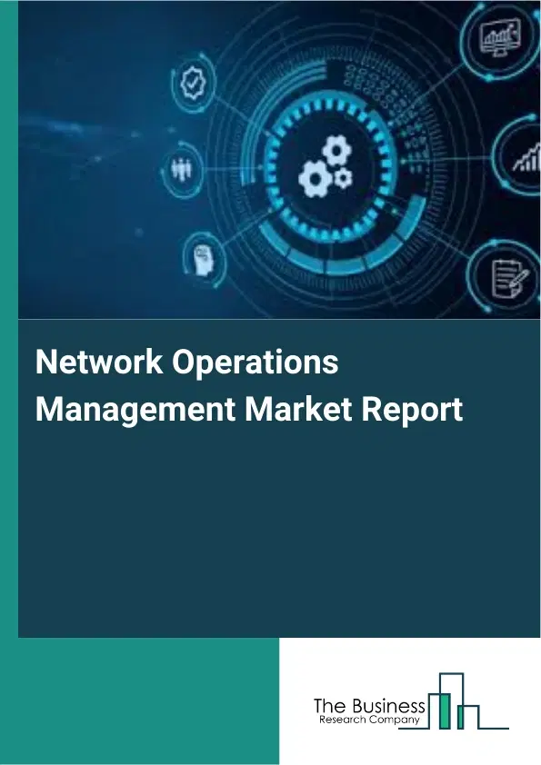 Network Operations Management Market Report 2026 Network Operations Management Market Report 2026