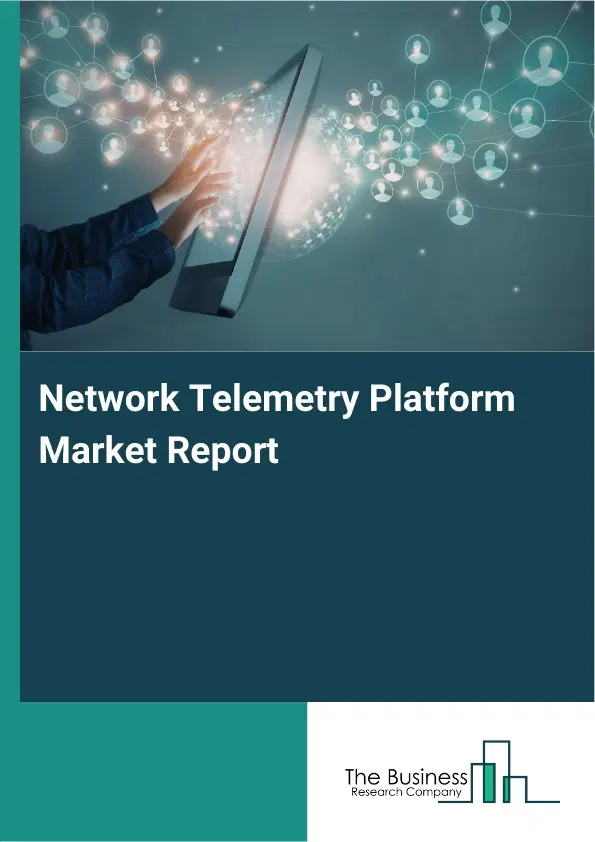 Network Telemetry Platform Market Report 2026 Network Telemetry Platform Market Report 2026