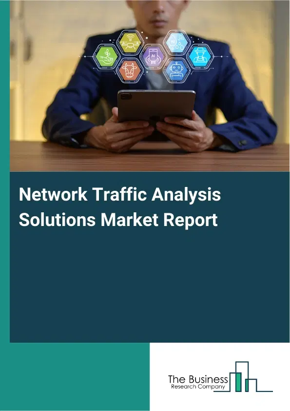 Network Traffic Analysis Solutions Market Report 2026 Network Traffic Analysis Solutions Market Report 2026