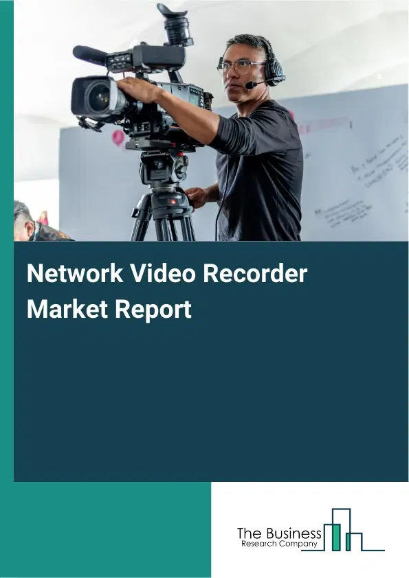 Network Video Recorder Market Report 2026 Network Video Recorder Market Report 2026