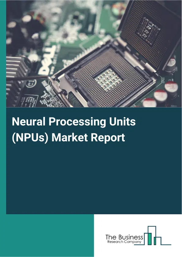 Neural Processing Units (NPUs) Market Report 2026 Neural Processing Units (NPUs) Market Report 2026