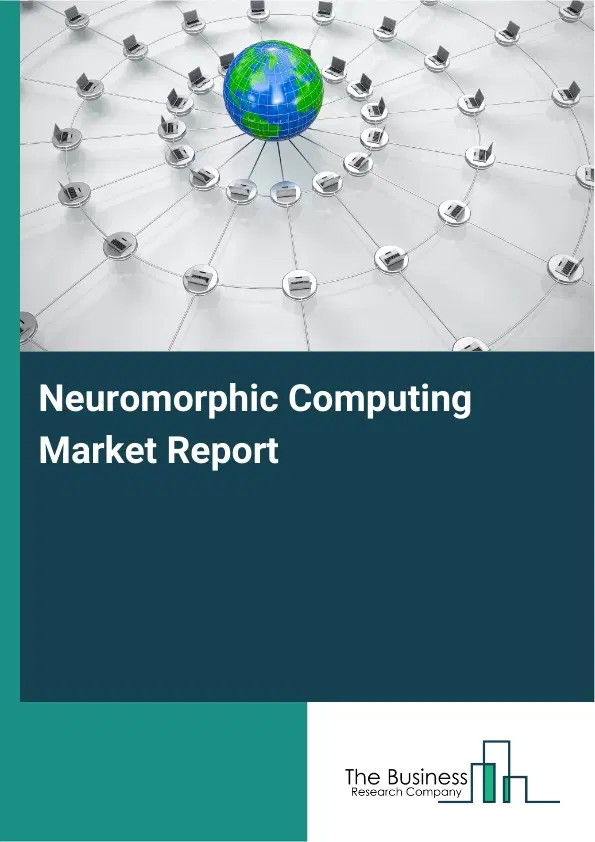 Neuromorphic Computing Market Report 2026 Neuromorphic Computing Market Report 2026