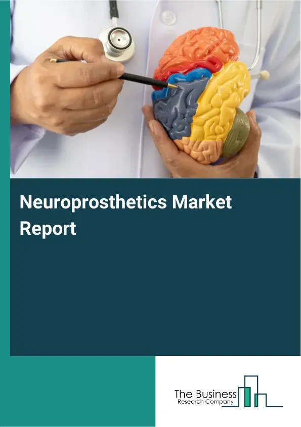 Global Neuroprosthetics Market Report 2026 Global Neuroprosthetics Market Report 2026