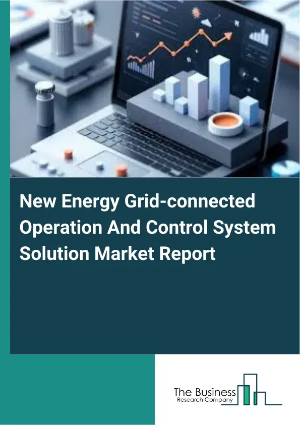 New Energy Grid-connected Operation And Control System Solution Market Report 2026 New Energy Grid-connected Operation And Control System Solution Market Report 2026