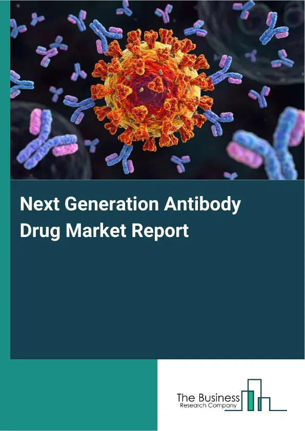 Next Generation Antibody Drug Market Report 2026 Next Generation Antibody Drug Market Report 2026