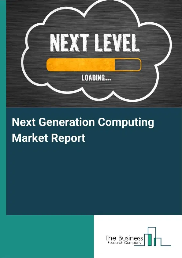 Next Generation Computing Market Report 2026 Next Generation Computing Market Report 2026