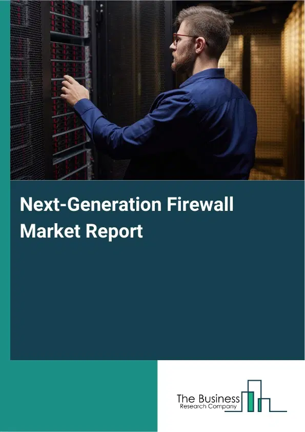 Next-Generation Firewall Market Report 2026 Next-Generation Firewall Market Report 2026