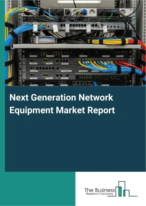 Next Generation Network Equipment Market Report 2026 Next Generation Network Equipment Market Report 2026