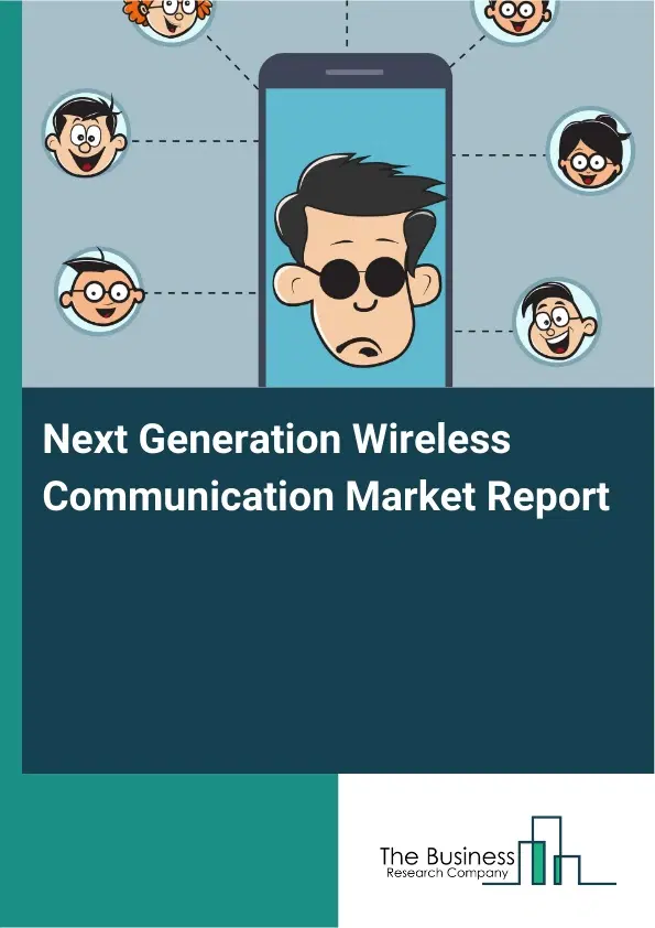 Next Generation Wireless Communication Market Report 2026 Next Generation Wireless Communication Market Report 2026