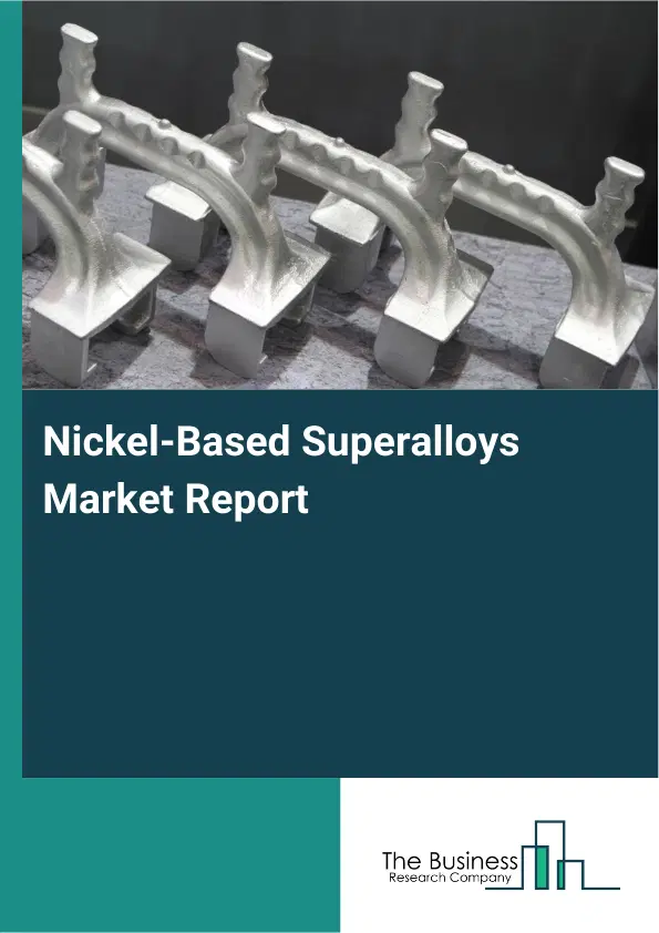 Nickel-Based Superalloys Market Report 2026 Nickel-Based Superalloys Market Report 2026