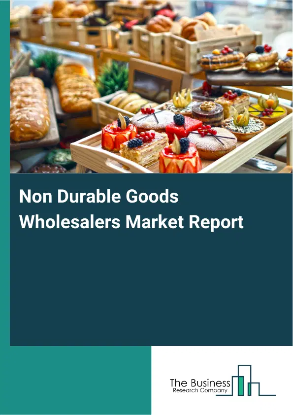 Non Durable Goods Wholesalers Market Report 2026 Non Durable Goods Wholesalers Market Report 2026