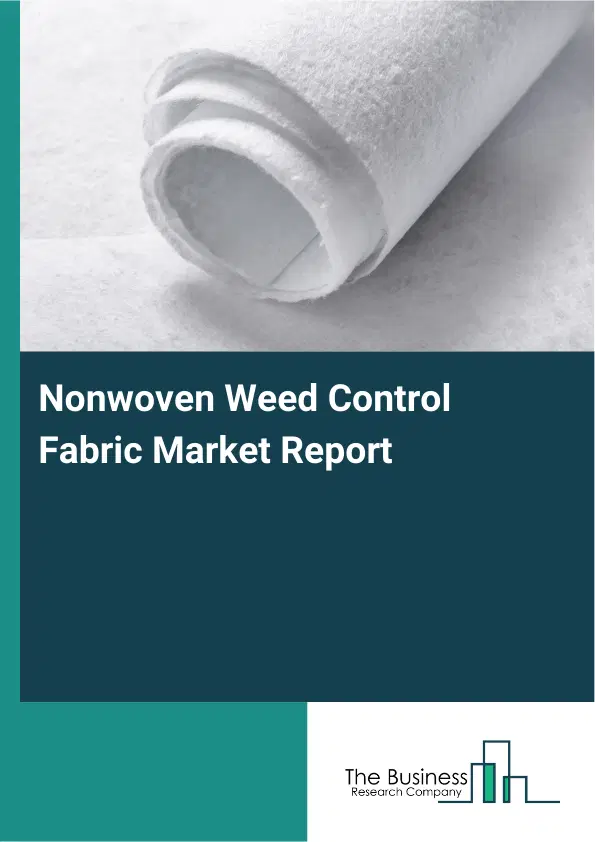 Nonwoven Weed Control Fabric Market Report 2026 Nonwoven Weed Control Fabric Market Report 2026