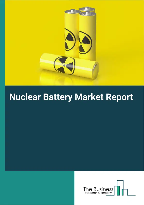 Global Nuclear Battery Market Report 2026 Global Nuclear Battery Market Report 2026