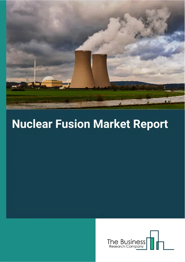 Nuclear Fusion Market Report 2026 Nuclear Fusion Market Report 2026