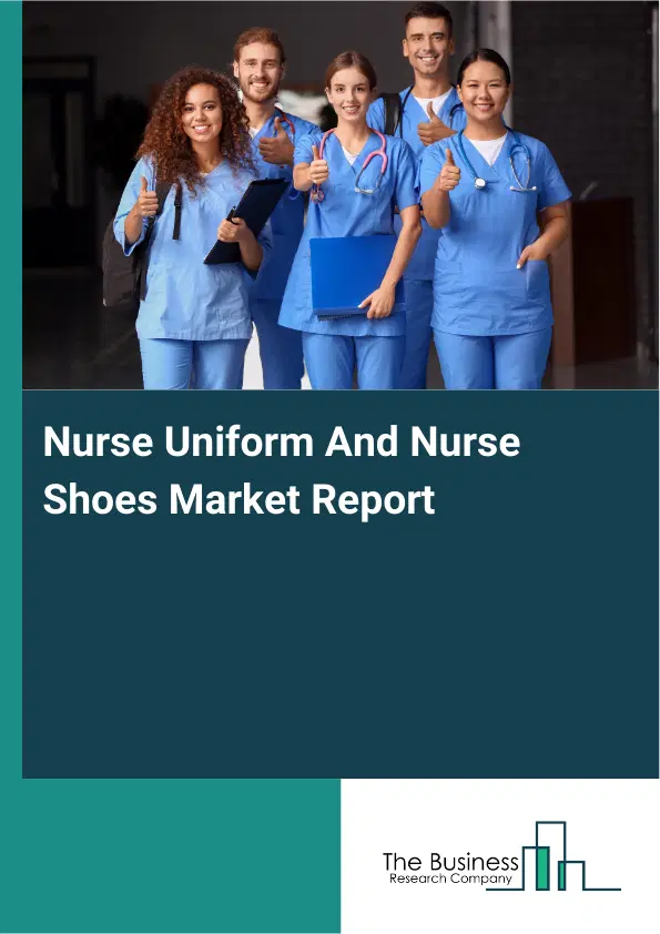 Nurse Uniform And Nurse Shoes Market Report 2026 Nurse Uniform And Nurse Shoes Market Report 2026