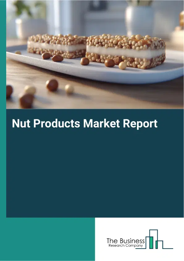 Global Nut Products Market Report 2026 Global Nut Products Market Report 2026