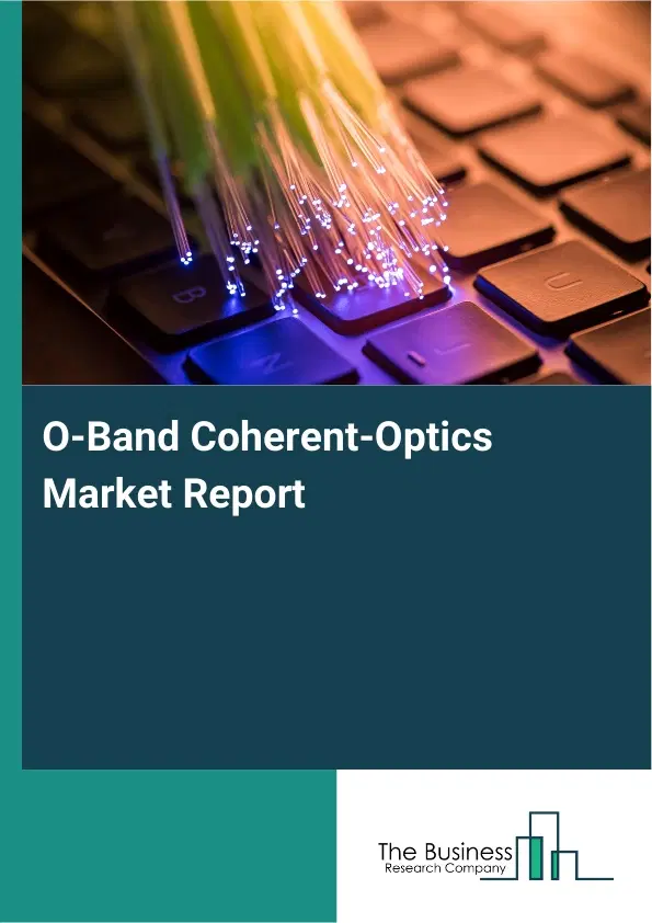 O-Band Coherent-Optics Market Report 2026 O-Band Coherent-Optics Market Report 2026