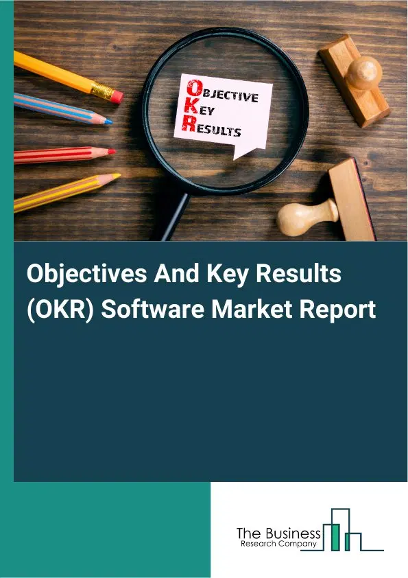 Objectives And Key Results (OKR) Software Market Report 2026 Objectives And Key Results (OKR) Software Market Report 2026