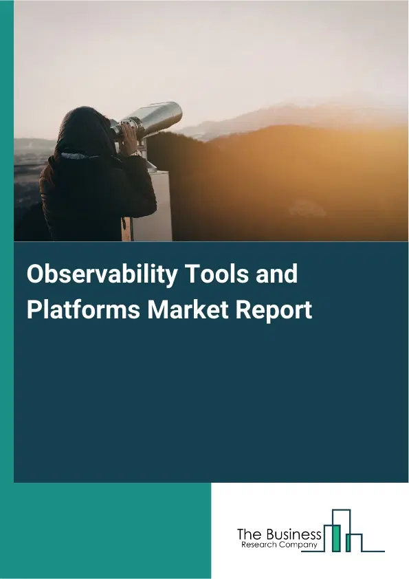 Observability Tools and Platforms Market Report 2026 Observability Tools and Platforms Market Report 2026