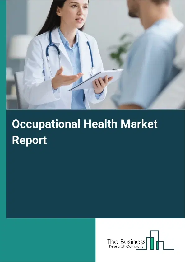 Global Occupational Health Market Report 2026 Global Occupational Health Market Report 2026