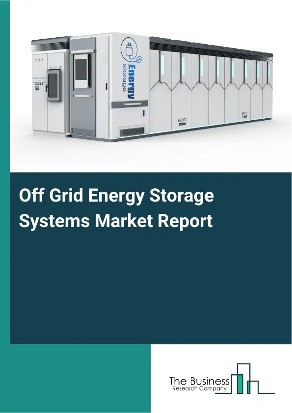 Off Grid Energy Storage Systems Market Report 2026 Off Grid Energy Storage Systems Market Report 2026