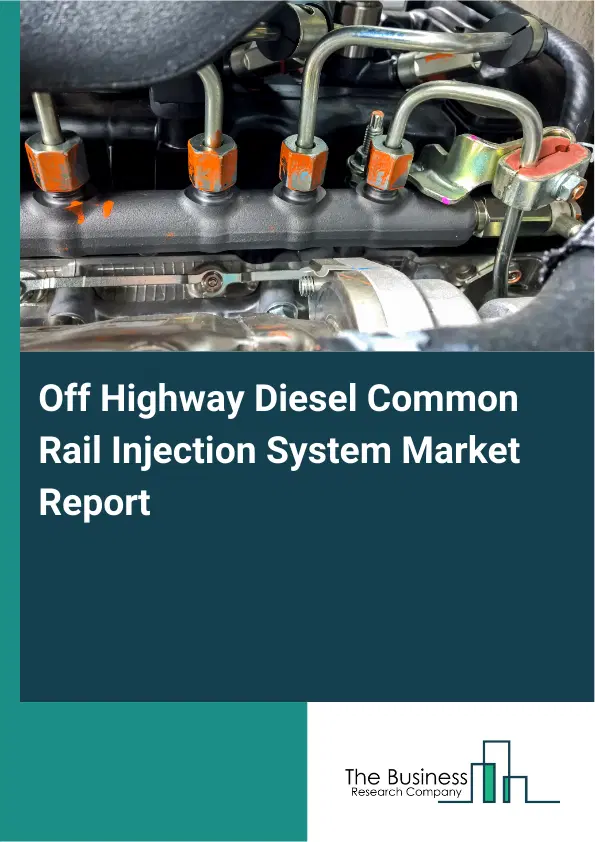 Off Highway Diesel Common Rail Injection System Market Report 2026 Off Highway Diesel Common Rail Injection System Market Report 2026